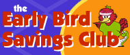 Early Bird Savings Club